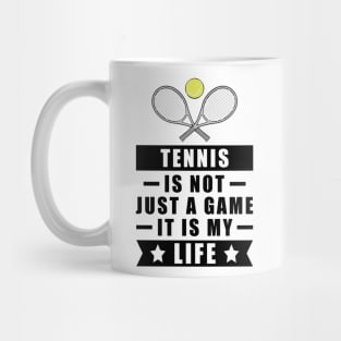 Tennis Is Not Just A Game, It Is My Life Mug